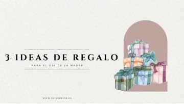 3 IDEAS DE REGALO PARA EL DÍA DE LA MADRE